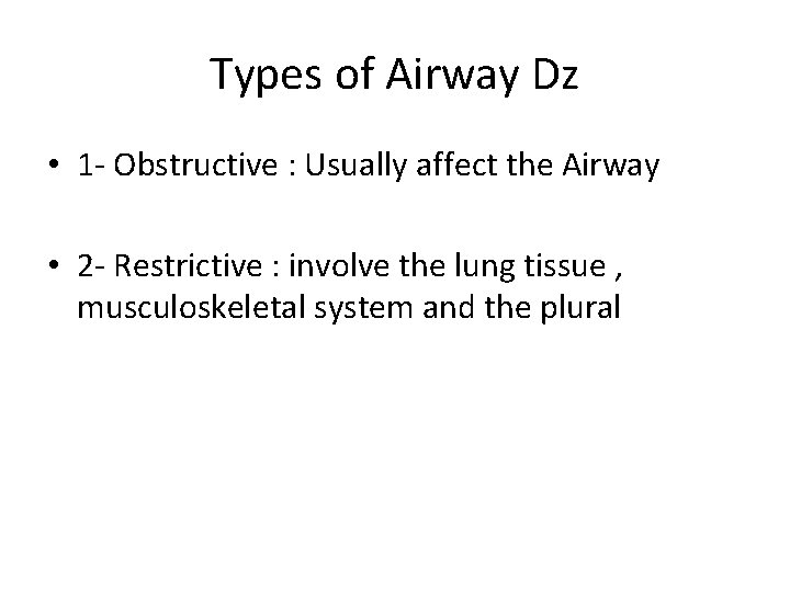 Types of Airway Dz • 1 - Obstructive : Usually affect the Airway •