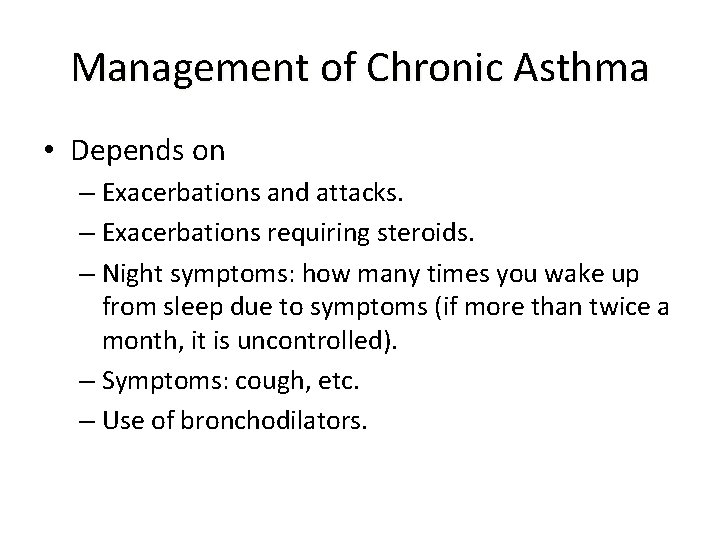 Management of Chronic Asthma • Depends on – Exacerbations and attacks. – Exacerbations requiring