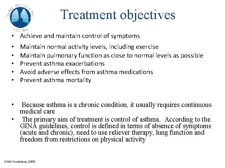 Treatment objectives • Achieve and maintain control of symptoms • • • Maintain normal