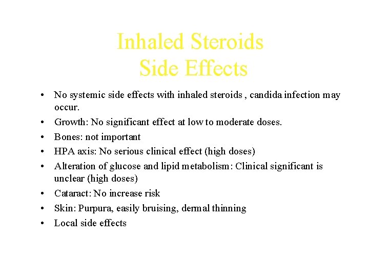 Inhaled Steroids Side Effects • No systemic side effects with inhaled steroids , candida