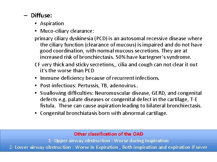 – Diffuse: • Aspiration • Muco-ciliary clearance: primary ciliary dyskinesia (PCD) is an autosomal