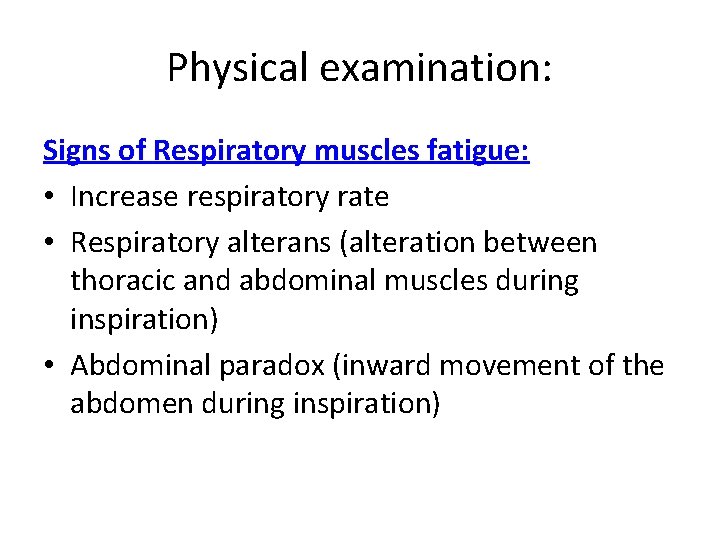 Physical examination: Signs of Respiratory muscles fatigue: • Increase respiratory rate • Respiratory alterans