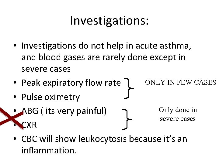 Investigations: • Investigations do not help in acute asthma, and blood gases are rarely