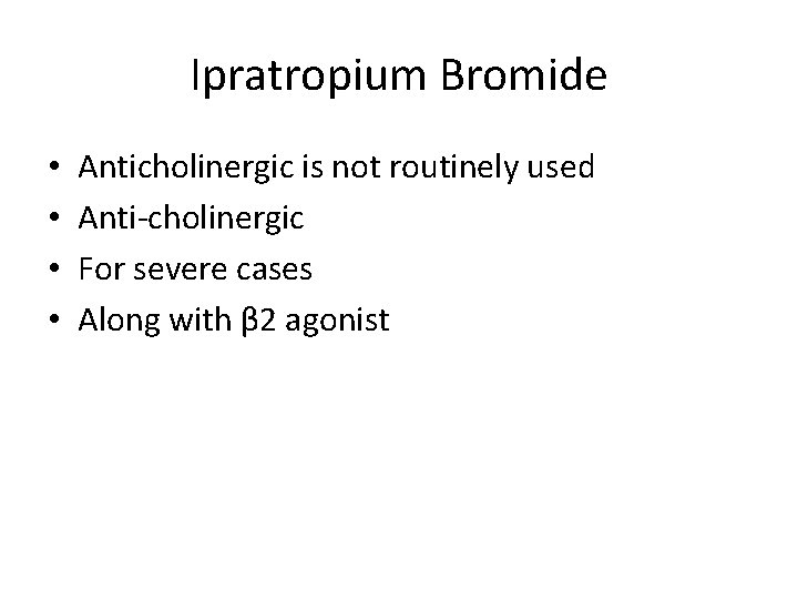 Ipratropium Bromide • • Anticholinergic is not routinely used Anti-cholinergic For severe cases Along