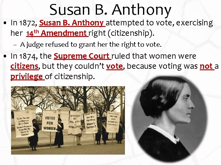 Susan B. Anthony • In 1872, Susan B. Anthony attempted to vote, exercising her