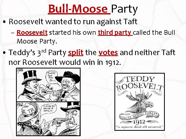 Bull-Moose Party • Roosevelt wanted to run against Taft – Roosevelt started his own