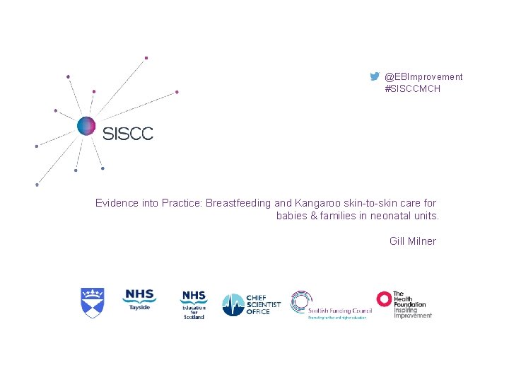 @EBImprovement #SISCCMCH Evidence into Practice: Breastfeeding and Kangaroo skin-to-skin care for babies & families