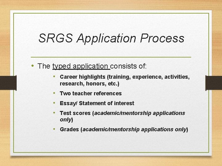 SRGS Application Process • The typed application consists of: • Career highlights (training, experience,