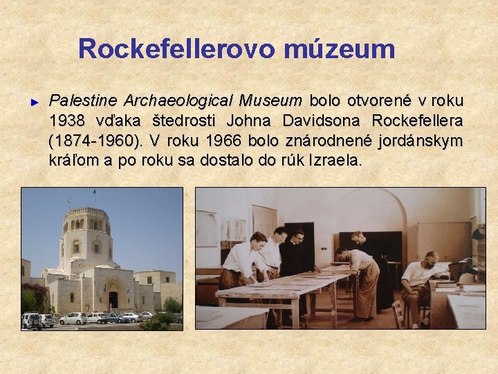 Rockefellerovo múzeum ► Palestine Archaeological Museum bolo otvorené v roku 1938 vďaka štedrosti Johna