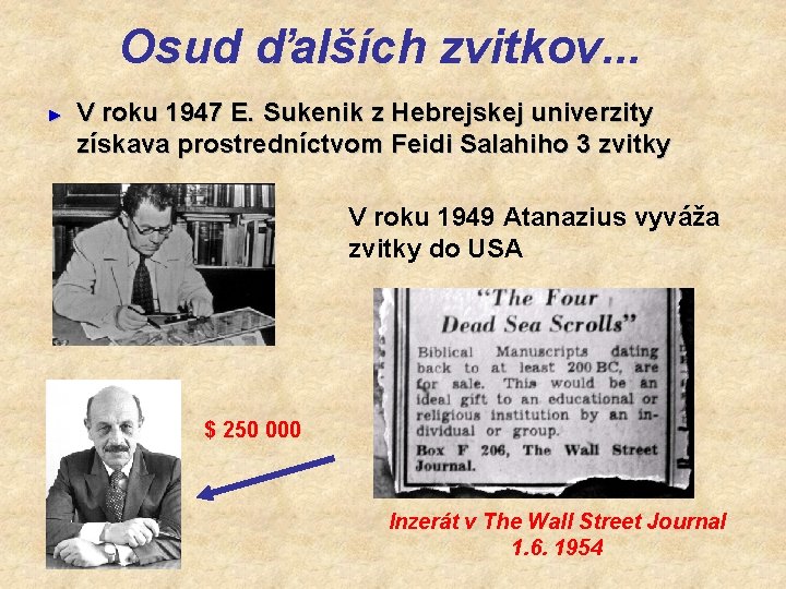 Osud ďalších zvitkov. . . ► V roku 1947 E. Sukenik z Hebrejskej univerzity