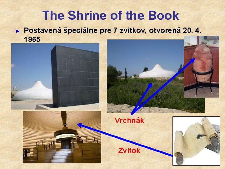 The Shrine of the Book ► Postavená špeciálne pre 7 zvitkov, otvorená 20. 4.