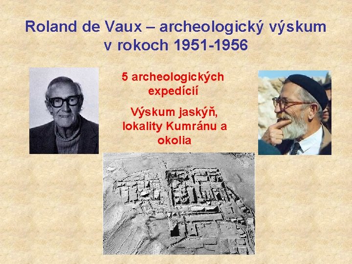 Roland de Vaux – archeologický výskum v rokoch 1951 -1956 5 archeologických expedícií Výskum