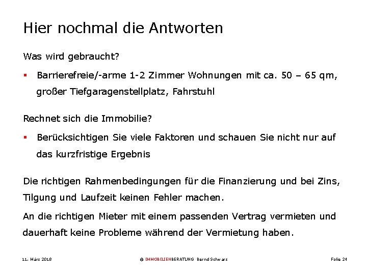 Hier nochmal die Antworten Was wird gebraucht? § Barrierefreie/-arme 1 -2 Zimmer Wohnungen mit