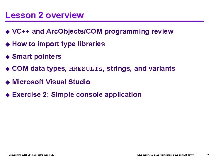 Lesson 2 overview u VC++ and Arc. Objects/COM programming review u How to import