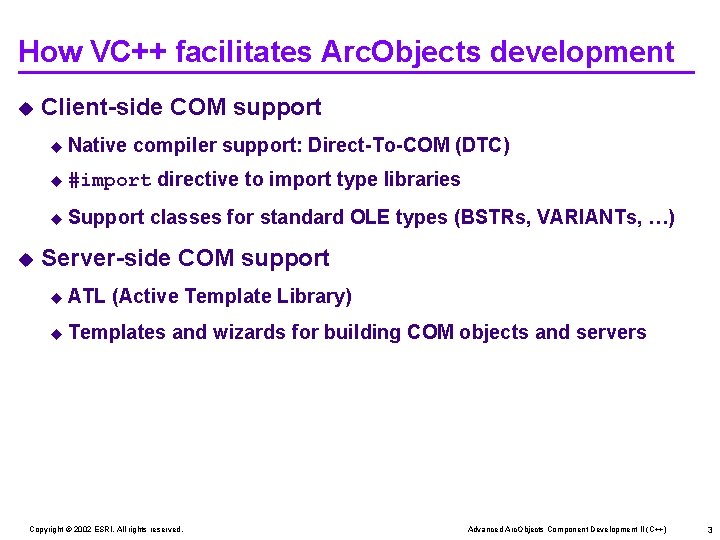 How VC++ facilitates Arc. Objects development u Client-side COM support u Native compiler support: