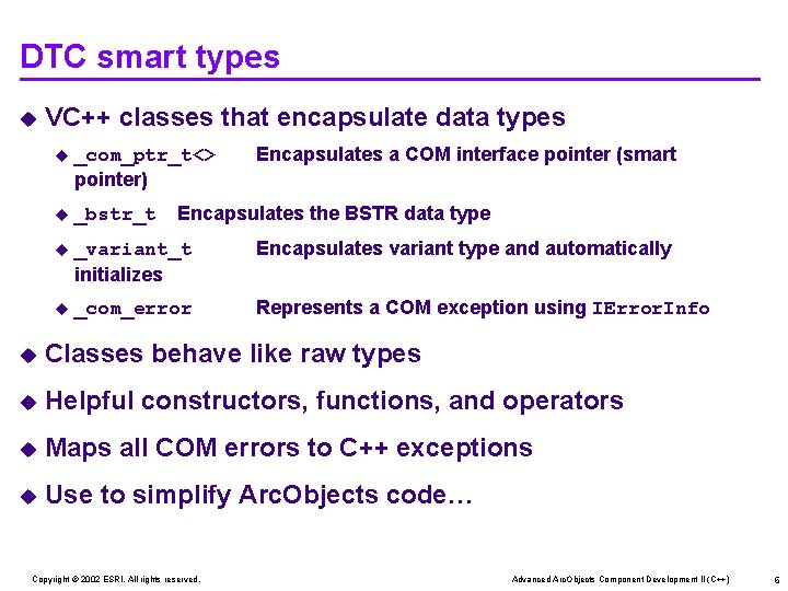 DTC smart types u VC++ classes that encapsulate data types Encapsulates a COM interface