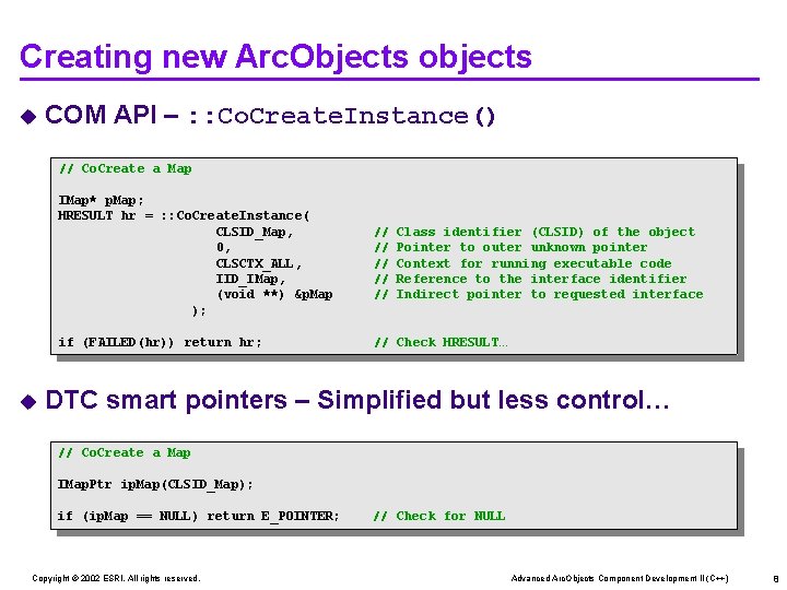 Creating new Arc. Objects objects u COM API – : : Co. Create. Instance()