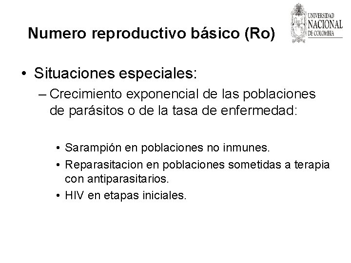 Numero reproductivo básico (Ro) • Situaciones especiales: – Crecimiento exponencial de las poblaciones de