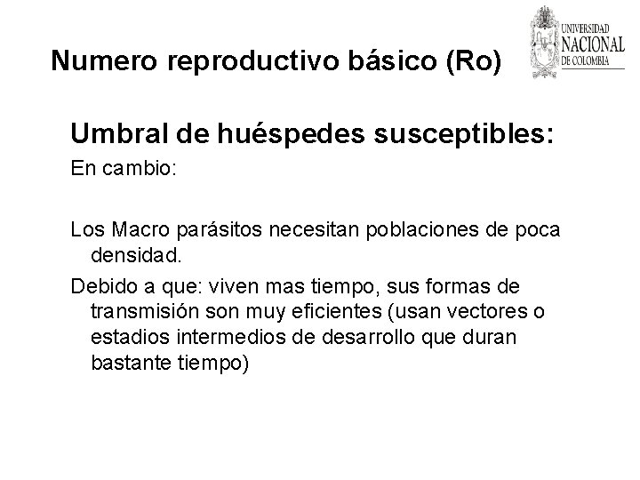 Numero reproductivo básico (Ro) Umbral de huéspedes susceptibles: En cambio: Los Macro parásitos necesitan