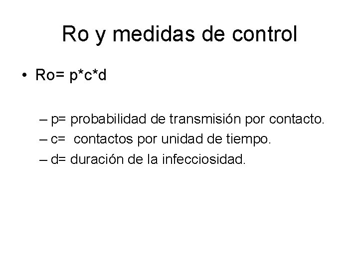 Ro y medidas de control • Ro= p*c*d – p= probabilidad de transmisión por