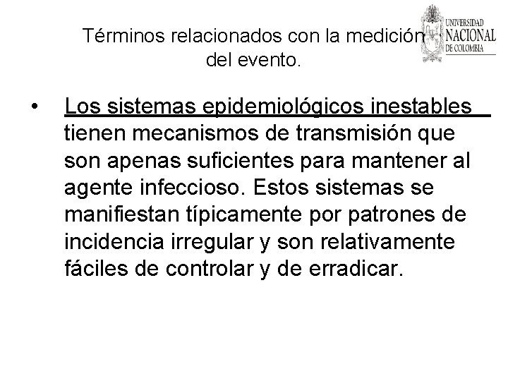 Términos relacionados con la medición del evento. • Los sistemas epidemiológicos inestables tienen mecanismos