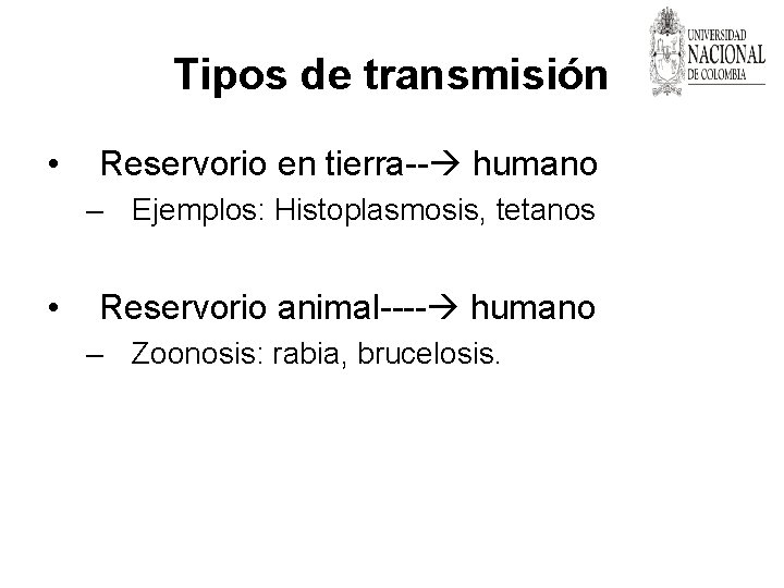 Tipos de transmisión • Reservorio en tierra-- humano – Ejemplos: Histoplasmosis, tetanos • Reservorio