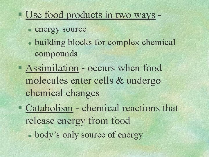 § Use food products in two ways l l energy source building blocks for