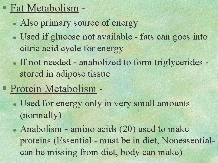 § Fat Metabolism l l l Also primary source of energy Used if glucose