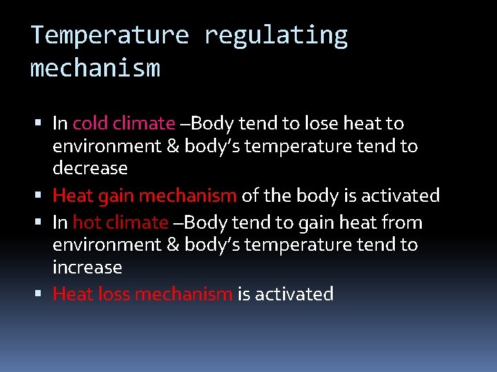 Temperature regulating mechanism In cold climate –Body tend to lose heat to environment &