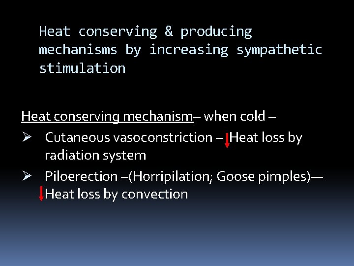 Heat conserving & producing mechanisms by increasing sympathetic stimulation Heat conserving mechanism– when cold