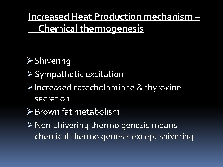 Increased Heat Production mechanism – Chemical thermogenesis Ø Shivering Ø Sympathetic excitation Ø Increased