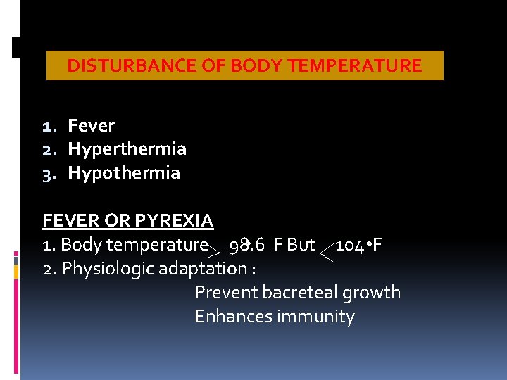 DISTURBANCE OF BODY TEMPERATURE 1. Fever 2. Hyperthermia 3. Hypothermia FEVER OR PYREXIA 1.