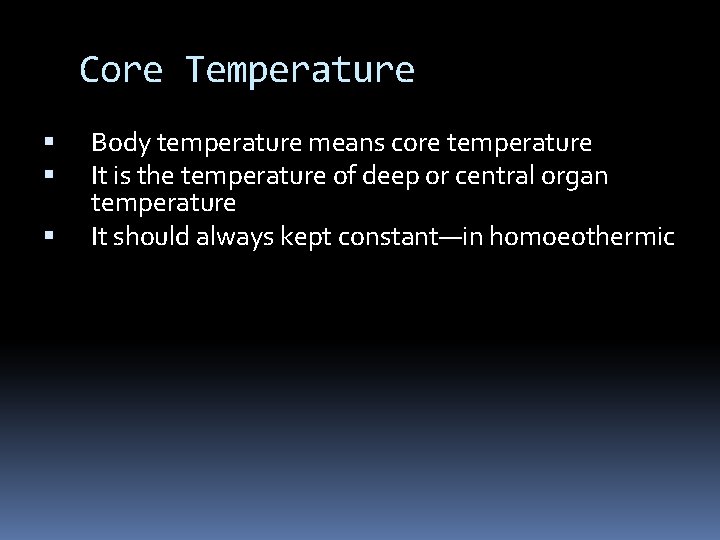 Core Temperature Body temperature means core temperature It is the temperature of deep or