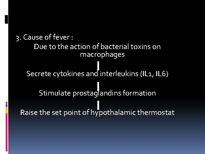 3. Cause of fever : Due to the action of bacterial toxins on macrophages