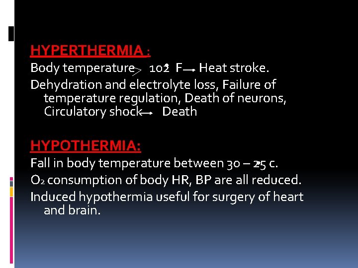 HYPERTHERMIA : Body temperature 102 F Heat stroke. Dehydration and electrolyte loss, Failure of
