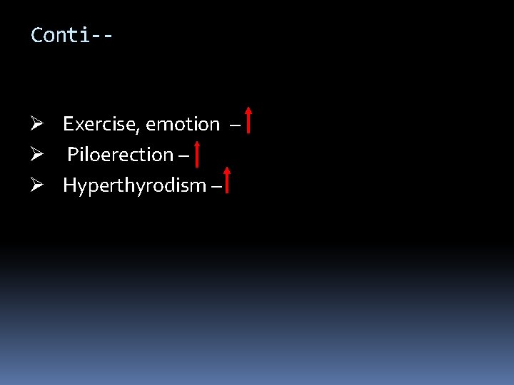Conti-- Ø Exercise, emotion – Ø Piloerection – Ø Hyperthyrodism – 