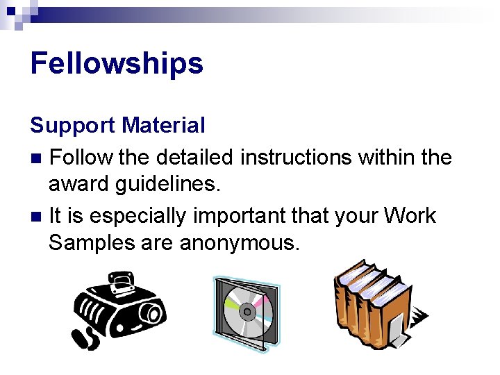 Fellowships Support Material n Follow the detailed instructions within the award guidelines. n It
