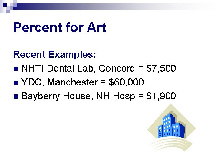 Percent for Art Recent Examples: n NHTI Dental Lab, Concord = $7, 500 n