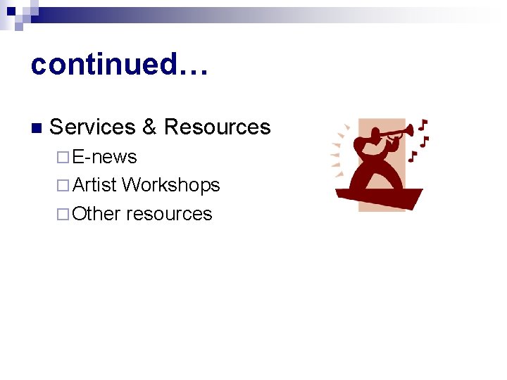 continued… n Services & Resources ¨ E-news ¨ Artist Workshops ¨ Other resources 