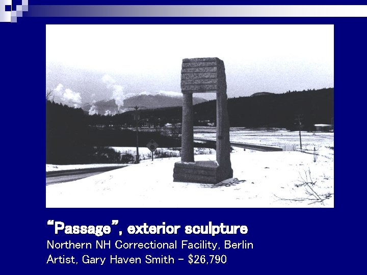 “Passage”, exterior sculpture Northern NH Correctional Facility, Berlin Artist, Gary Haven Smith - $26,