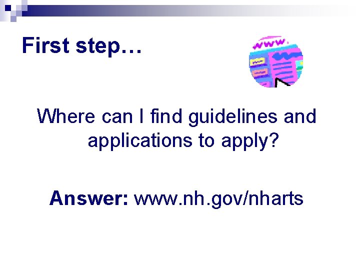 First step… Where can I find guidelines and applications to apply? Answer: www. nh.