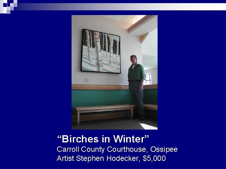 “Birches in Winter” Carroll County Courthouse, Ossipee Artist Stephen Hodecker, $5, 000 