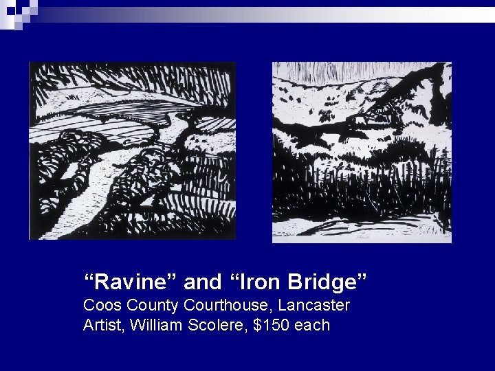 “Ravine” and “Iron Bridge” Coos County Courthouse, Lancaster Artist, William Scolere, $150 each 