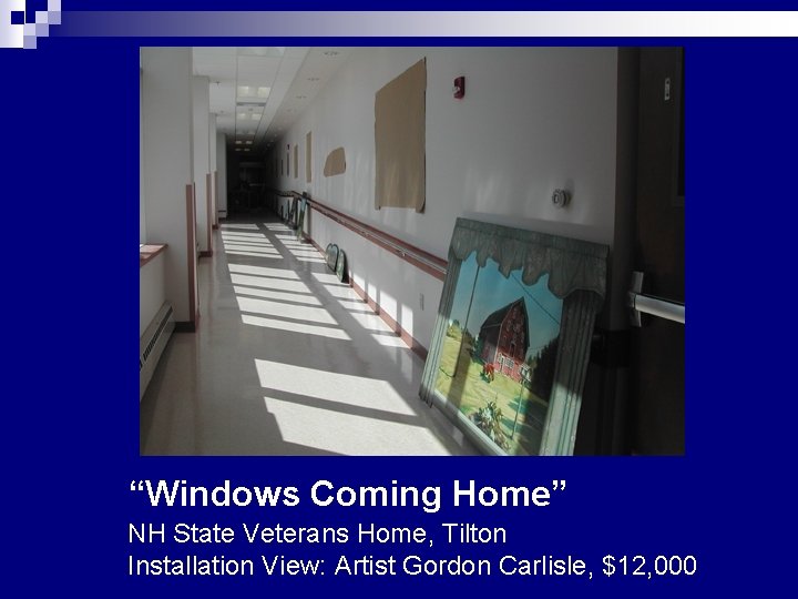 “Windows Coming Home” NH State Veterans Home, Tilton Installation View: Artist Gordon Carlisle, $12,