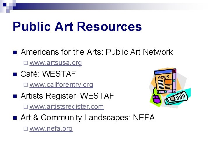 Public Art Resources n Americans for the Arts: Public Art Network ¨ www. artsusa.