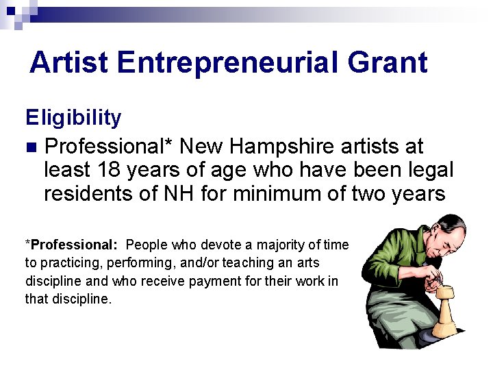 Artist Entrepreneurial Grant Eligibility n Professional* New Hampshire artists at least 18 years of