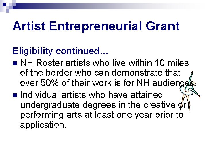 Artist Entrepreneurial Grant Eligibility continued… n NH Roster artists who live within 10 miles