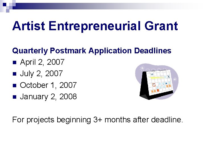 Artist Entrepreneurial Grant Quarterly Postmark Application Deadlines n April 2, 2007 n July 2,