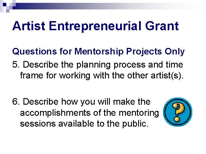 Artist Entrepreneurial Grant Questions for Mentorship Projects Only 5. Describe the planning process and