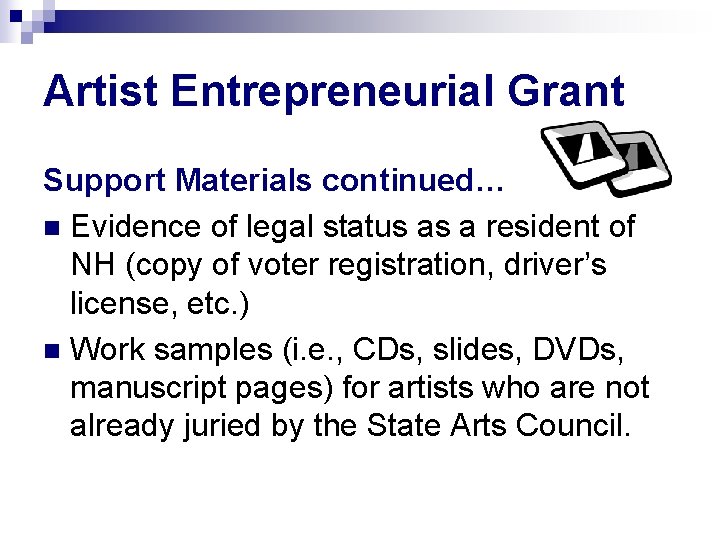 Artist Entrepreneurial Grant Support Materials continued… n Evidence of legal status as a resident